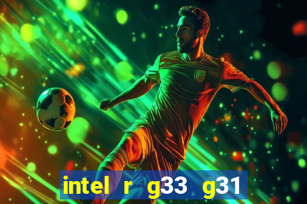 intel r g33 g31 express chipset family roda quais jogos